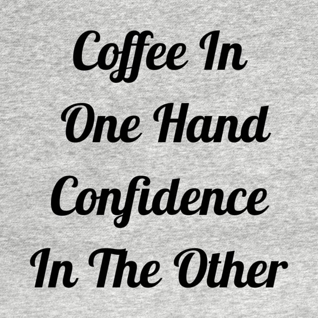 Coffee In One Hand Confidence In Other by Jitesh Kundra